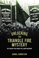 Unlocking the Triangle Fire Mystery: The Tragedy That Ignited the Labor Movement (Suny Series, Studies in New York Law) B0HHBSPTPW Book Cover