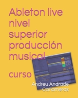 Ableton Live Nivel Superior Producci?n Musical : Curso 1708481168 Book Cover