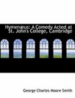 Hymen�us: A Comedy Acted at St. John's College, Cambridge 116467787X Book Cover