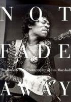 Not Fade Away: The Rock & Roll Photography of Jim Marshall 0821223623 Book Cover