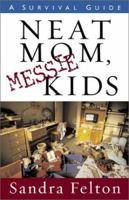 Neat Mom, Messie Kids: A Survival Guide 0800758056 Book Cover