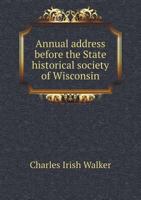 Annual Address Before the State Historical Society of Wisconsin 5518705417 Book Cover