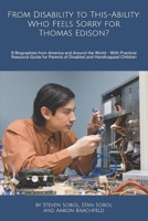 From Disability to This-Ability: Who Feels Sorry for Thomas Edison?: 9 Biographies from America and Around the World - With Practical Resource Guide ... Children (This-ability, not Dis-ability) B0DRSMMMMX Book Cover