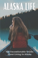 Alaska Life: The Uncomfortable Truths About Living In Alaska: Terrible Story null Book Cover