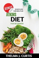 Atkins Diet for Beginners: Embark on a transformative journey of weight loss. Unlock the potency of low-calorie living, cultivating a lasting, healthy lifestyle. enriched with 110 delicious recipes. B0CRVRPC6P Book Cover