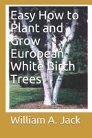 Easy How to Plant and Grow European White Birch Trees 1791697690 Book Cover