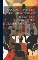 Annual Report of the Inspectors of the State of Prison of the State of Michigan 1022114700 Book Cover