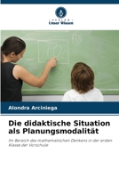 Die didaktische Situation als Planungsmodalität: Im Bereich des mathematischen Denkens in der ersten Klasse der Vorschule 6206336085 Book Cover
