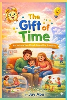 The Gift of Time: An Interactive Read-Aloud for Families B0FTG153WZ Book Cover