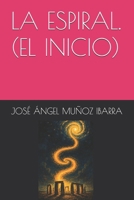 LA ESPIRAL. (EL INICIO) (Spanish Edition) B0F9P5R3K7 Book Cover
