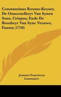 Constantinus Rooms-Keyser, De Onnooselheyt Van Synen Sone, Crispus, Ende De Boosheyt Van Syne Vrouwe, Fausta (1750) 1165885220 Book Cover