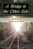 A Bridge to the Other Side: Channeled Messages of Death and Life 1453621520 Book Cover