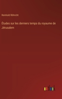 Études sur les derniers temps du royaume de Jérusalem 3385023378 Book Cover
