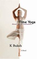 Time Yoga: Altered State of consciousness 0595416942 Book Cover