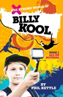 The Xtreme World of Billy Kool Book 1: All or Nothing 1925308650 Book Cover