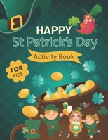 Happy St. Patrick's Day Activity Book for Kids: A Fun Activity & Coloring Guessing Game Problem Solving Puzzle Maze Book Dot to Dot Connect The Dots ... Boys Kids St. Patrick's Day Unique Books B08Y65477P Book Cover
