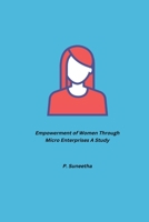 Empowerment of Women Through Micro Enterprises: A Study 5745524685 Book Cover