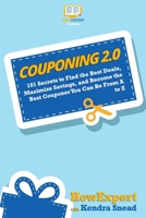 Couponing 2.0: 101 Secrets to Find the Best Deals, Maximize Savings, and Become the Best Couponer You Can Be From A to Z 1949531805 Book Cover