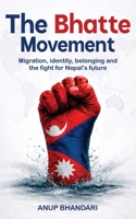 The Bhatte Movement: Migration, identity, belonging and the fight for Nepal’s future 1764619242 Book Cover