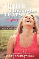 Thrive Through Tears Anyway 0989324737 Book Cover