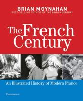The French Century: An Illustrated History of Modern France 2080300156 Book Cover