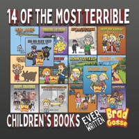 14 Of The Most Terrible Children's Books: Ever Written B08HGTSXV8 Book Cover