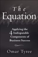 The Equation: Applying the 4 Indisputable Components of Business Success 047034380X Book Cover