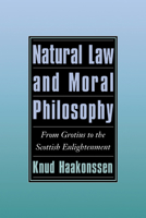 Natural Law and Moral Philosophy: From Grotius to the Scottish Enlightenment 0521498023 Book Cover