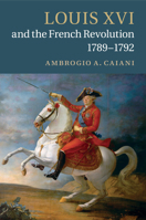 Louis XVI and the French Revolution, 1789-1792 1107631017 Book Cover