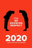 I'll Be Showing Respect In 2020 - Judo Action Planner: Week To A Page Organiser & Diary Gift 167691482X Book Cover