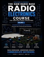 The Ham Radio Base Radio Electronics Course: Foundations of Electronics (Radio Electronics for Amateur Radio Operators) B0HB9NC5M5 Book Cover