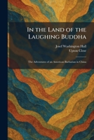 In the Land of the Laughing Buddha: The Adventures of an American Barbarian in China 1025740734 Book Cover