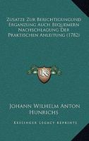 Zusatze Zur Berichtigungund Erganzung Auch Bequemern Nachschlagung Der Praktischen Anleitung (1782) 1120056748 Book Cover