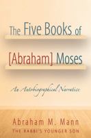 The Five Books of [abraham] Moses: An Autobiographical Narrative 1491791209 Book Cover