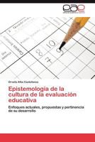 Epistemología de la cultura de la evaluación educativa: Enfoques actuales, propuestas y pertinencia de su desarrollo 3845492902 Book Cover