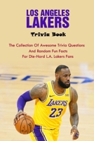 Los Angeles Lakers Trivia Book: The Collection Of Awesome Trivia Questions And Random Fun Facts For Die-Hard L.A. Lakers Fans B099ZP923V Book Cover