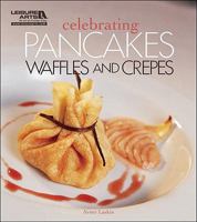 Celebrating Pancakes, Waffles & Crepes 1609002776 Book Cover