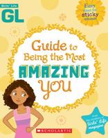 Girls' Life Guide To Being The Most Amazing You 0545214947 Book Cover