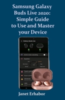 Samsung Galaxy Buds Live 2020: Simple Guide to Use and Master your Device B08HGZK7PC Book Cover