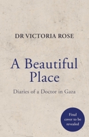 A Beautiful Place: A doctor's diaries from Gaza 152945137X Book Cover