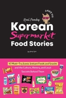 Korean Supermarket Food Stories: 47 Must-Try Instant Foods and Snacks-and the Culture, History, and Local Secrets Behind Them 199827795X Book Cover