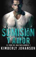 Sumisión y Amor: Romance con un Multimillonario 1639700153 Book Cover