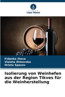 Isolierung von Weinhefen aus der Region Tikves für die Weinherstellung (German Edition) 6209514332 Book Cover