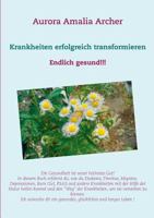 Krankheiten erfolgreich transformieren: Endlich gesund!!! 3748149050 Book Cover