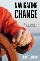 Navigating Change: Keys to Leading in Turbulent Times 1666712256 Book Cover
