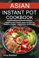 Asian Instant Pot Cookbook: Traditional and Healthy Asian Recipes for Pressure Cooker, Instant Pot & Multicooker 1803078146 Book Cover