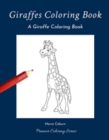 Giraffes Coloring Book: A Giraffe Coloring Book B084DHDP21 Book Cover