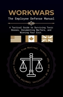 WORKWARS: The Employee Defense Manual: A Tactical Guide to Surviving Toxic Bosses, Documenting Warfare, and Winning Your Exit. B0GMH5MS61 Book Cover