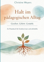 Halt im pädagogischen Alltag: Gesehen. Gehört. Gestärkt. Praxisbuch für Erzieher*innen & Lehrkräfte (German Edition) 3695727772 Book Cover