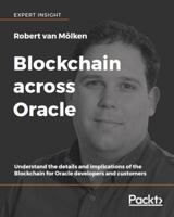 Blockchain across Oracle: Understand the details and implications of the Blockchain for Oracle developers and customers 1788474295 Book Cover